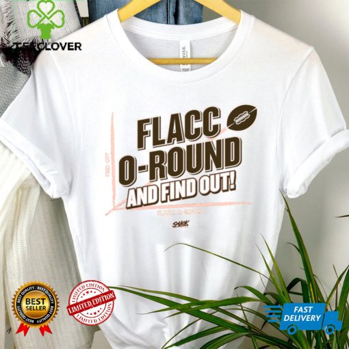 Flacco round and Find Out! T Shirt for Cleveland Football Shirt