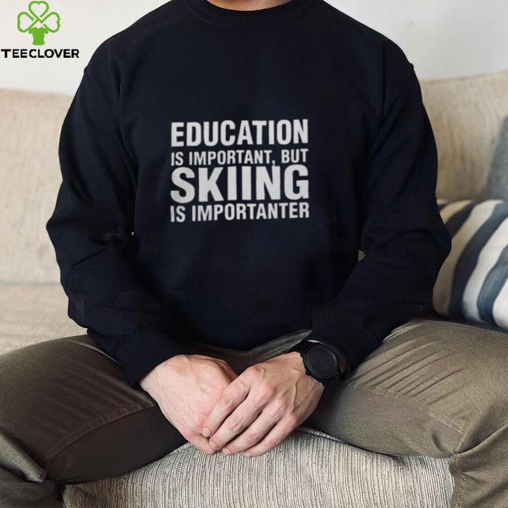 Florian Ederer Education Is Important But Skiing Is Importanter Shirts Florian Ederer Education Is Important But Skiing Is Importanter Shirts