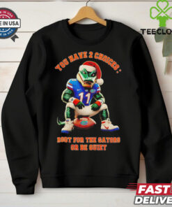 Florida Gators Xmas you have 2 choice root for the gators or be quiet shirt