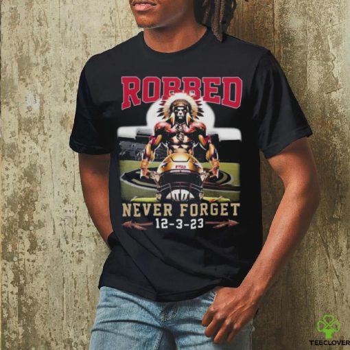 Florida State Football Robbed Never Forget Mascot 2023 T hoodie, sweater, longsleeve, shirt v-neck, t-shirt