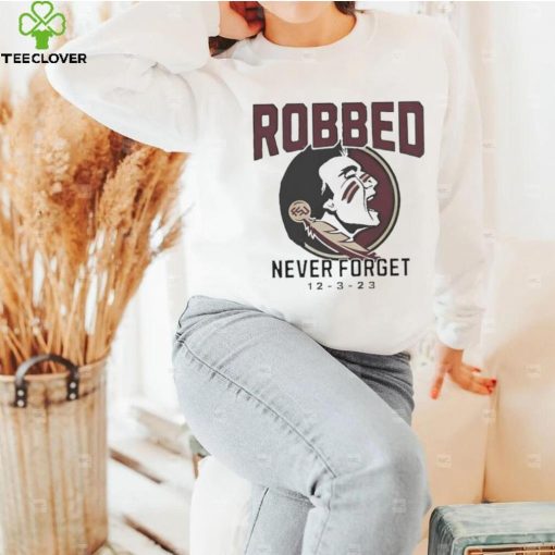 Florida State Seminoles Football Robbed never forget 12 3 2023 hoodie, sweater, longsleeve, shirt v-neck, t-shirt