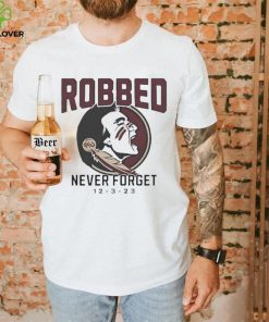 Florida State Seminoles Football Robbed never forget 12 3 2023 hoodie, sweater, longsleeve, shirt v-neck, t-shirt