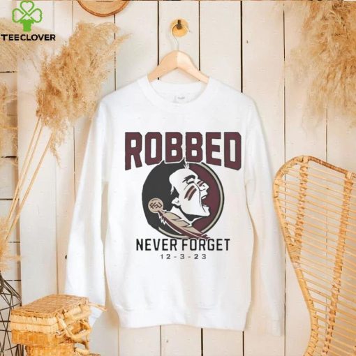 Florida State Seminoles Football Robbed never forget 12 3 2023 hoodie, sweater, longsleeve, shirt v-neck, t-shirt