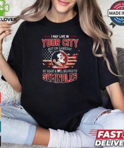 Florida State Seminoles May Live In This City But I Love My Team T Shirt