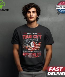 Florida State Seminoles May Live In This City But I Love My Team T Shirt
