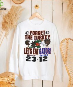 Florida State Seminoles forget the Turkey lets eat gator Florida Gators shirt