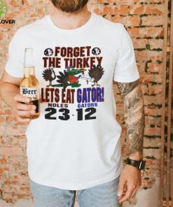 Florida State Seminoles forget the Turkey lets eat gator Florida Gators shirt 2 Florida State Seminoles forget the Turkey lets eat gator Florida Gators shirt