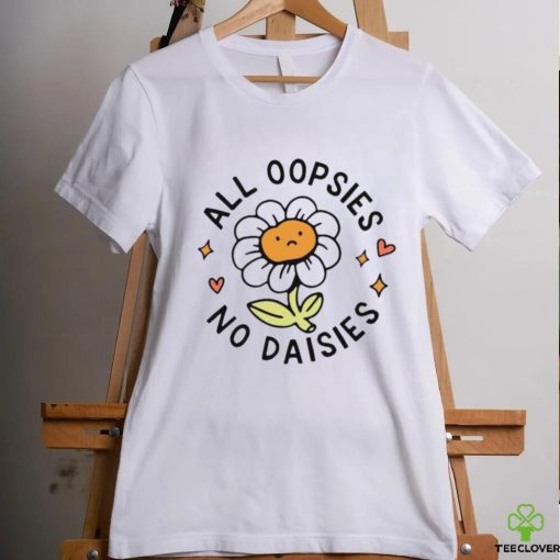 Flower All Oopsies No Daisies Shirt