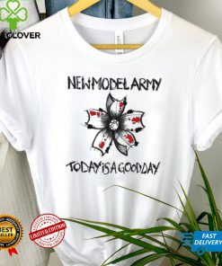 Flower New Model army today is a good day shirt
