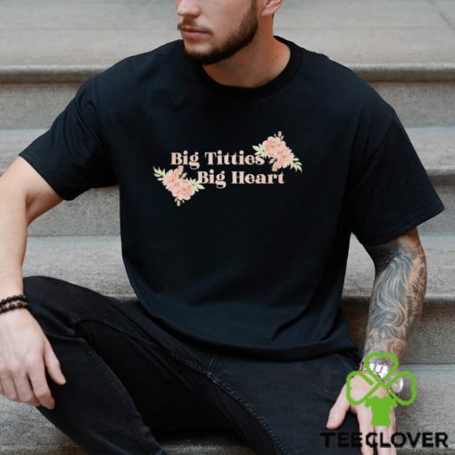 Flowers Big titties big heart logo hoodie, sweater, longsleeve, shirt v-neck, t-shirt