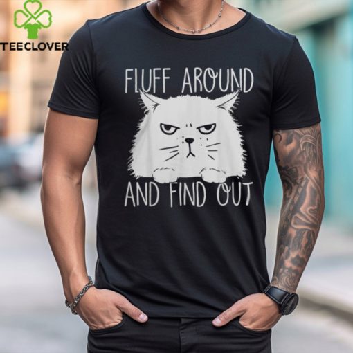 Fluff Around And Find Out Funny Cat Lover, Cat Dad, Cat Mom T Shirt