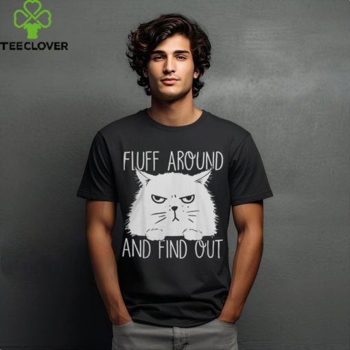 Fluff Around And Find Out Funny Cat Lover, Cat Dad, Cat Mom T Shirt