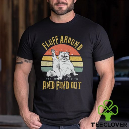 Fluff Around And Find Out hoodie, sweater, longsleeve, shirt v-neck, t-shirt