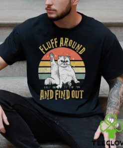 Fluff Around And Find Out hoodie, sweater, longsleeve, shirt v-neck, t-shirt