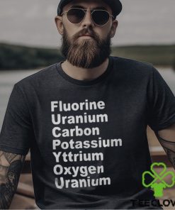 Fluorine Uranium Carbon Potassium Yttrium Oxygen Uranium Shirt