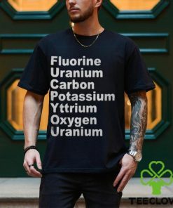 Fluorine Uranium Carbon Potassium Yttrium Oxygen Uranium Shirt