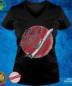 Fly It Like You Stole It Hoodie T shirt 3 Fly It Like You Stole It Hoodie T shirt