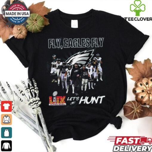 Fly, Philadelphia Eagles Fly LIX Super Bowl Let’s Hunt T Shirt
