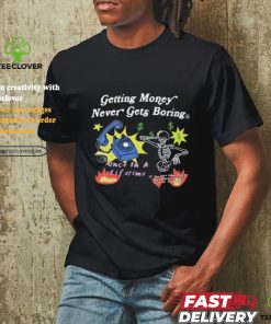 Flysupplyclothing Getting Money Never Gets Boring Shirts