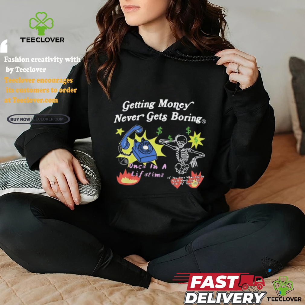 Flysupplyclothing Getting Money Never Gets Boring Shirts Flysupplyclothing Getting Money Never Gets Boring Shirts