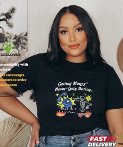 Flysupplyclothing Getting Money Never Gets Boring Shirts
