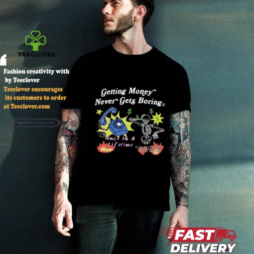 Flysupplyclothing Getting Money Never Gets Boring Shirts