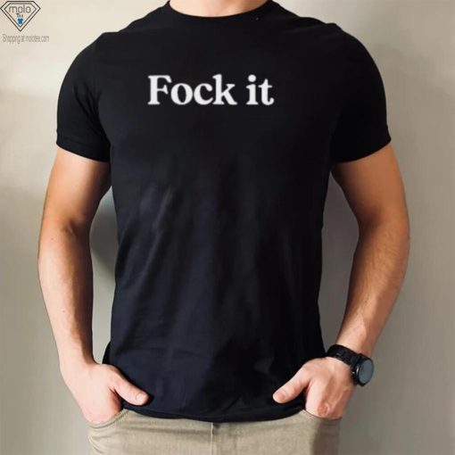 Fock It T Shirt