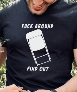 Folding chair fuck around and find out shirt