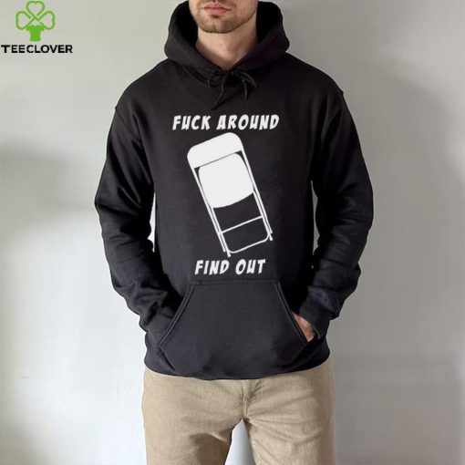 Folding chair fuck around and find out shirt