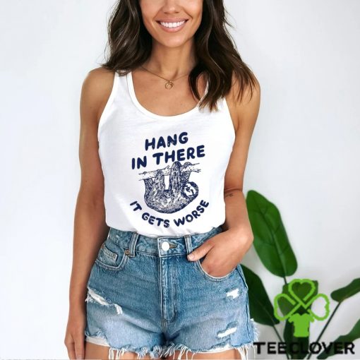 Folivora hang in there it gets worse hoodie, sweater, longsleeve, shirt v-neck, t-shirt