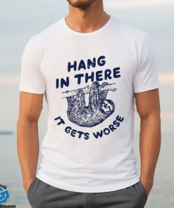 Folivora hang in there it gets worse hoodie, sweater, longsleeve, shirt v-neck, t-shirt