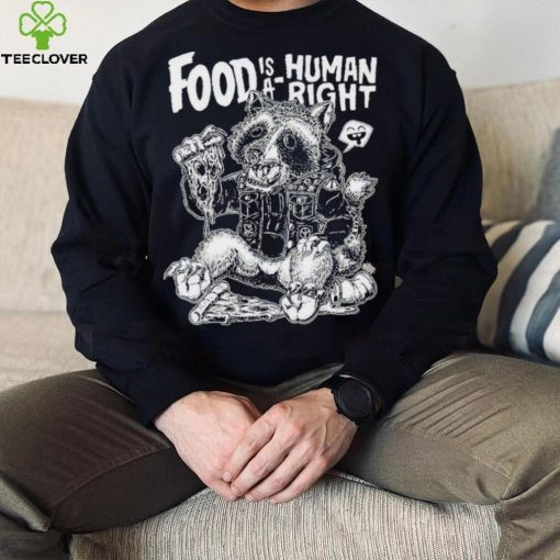 Food Is A Human Right Raccoon Shirt