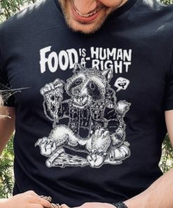 Food Is A Human Right Raccoon Shirt