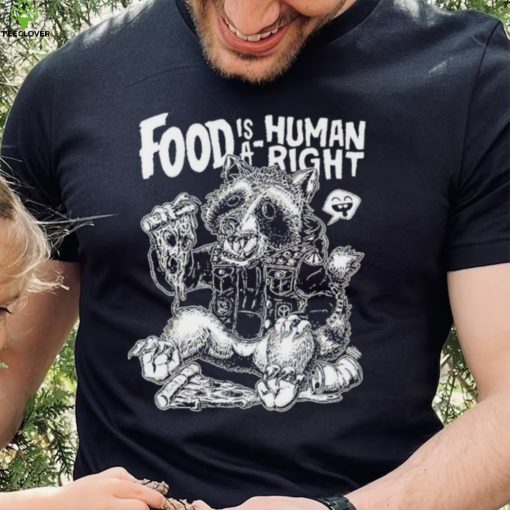 Food Is A Human Right Raccoon Shirt