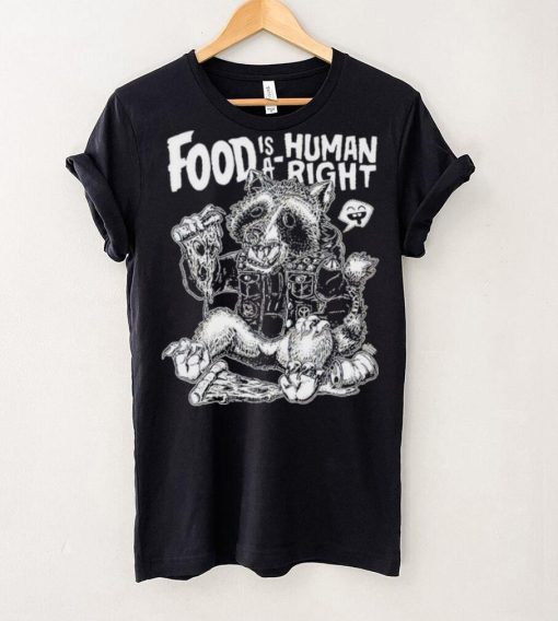 Food Is A Human Right Raccoon Shirt