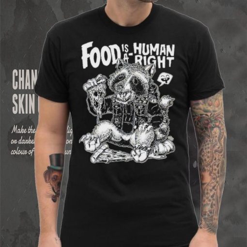 Food Is A Human Right Raccoon Shirt