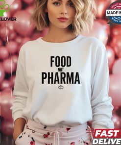 Food Not Pharma shirt