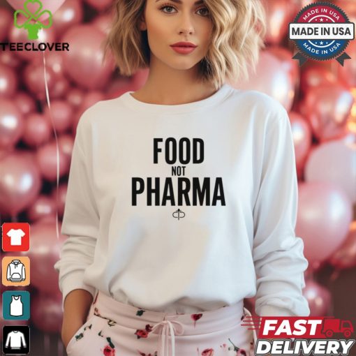 Food Not Pharma shirt