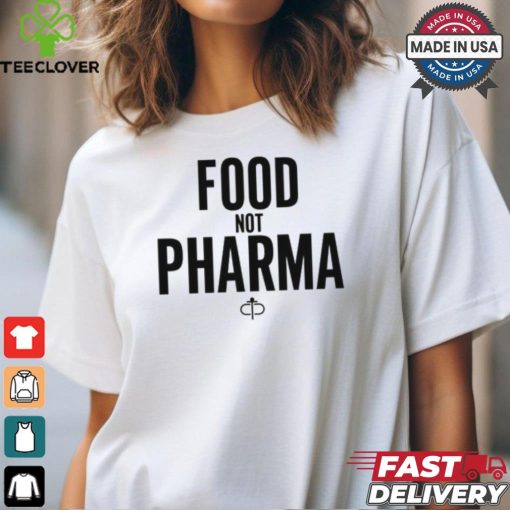 Food Not Pharma shirt