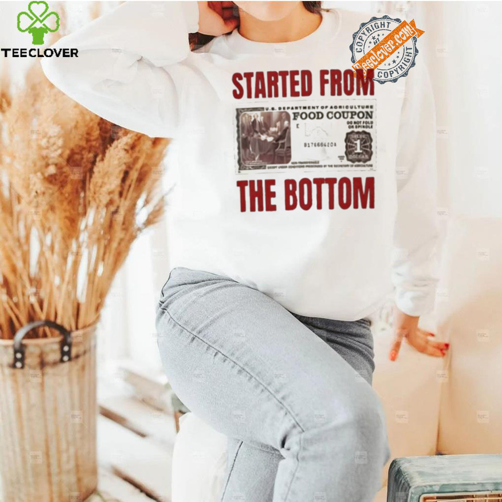 Food coupon started from the bottom shirt Food coupon started from the bottom shirt