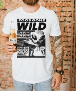 Foosgonewild Store Foos Gone Wild Another Sighting For The Foo Files Warning Where Is This Foo Going Hoodie shirt