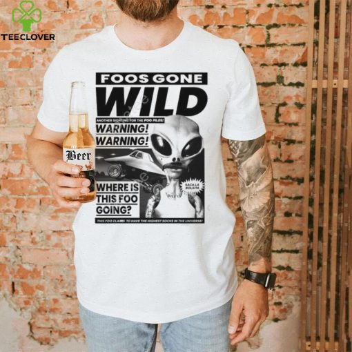 Foosgonewild Store Foos Gone Wild Another Sighting For The Foo Files Warning Where Is This Foo Going Hoodie shirt