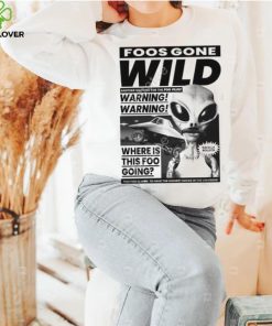Foosgonewild Store Foos Gone Wild Another Sighting For The Foo Files Warning Where Is This Foo Going Hoodie shirt