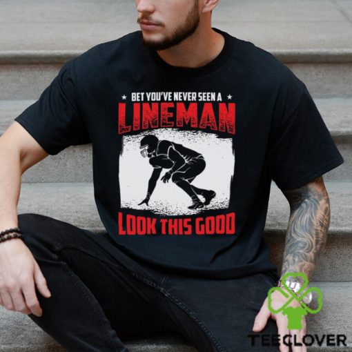 Football Lineman Life Funny Good Looking Player Sports T Shirt