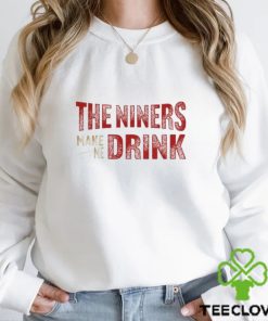 Football Niners Make Me Drink Funny Football Fan Shirt