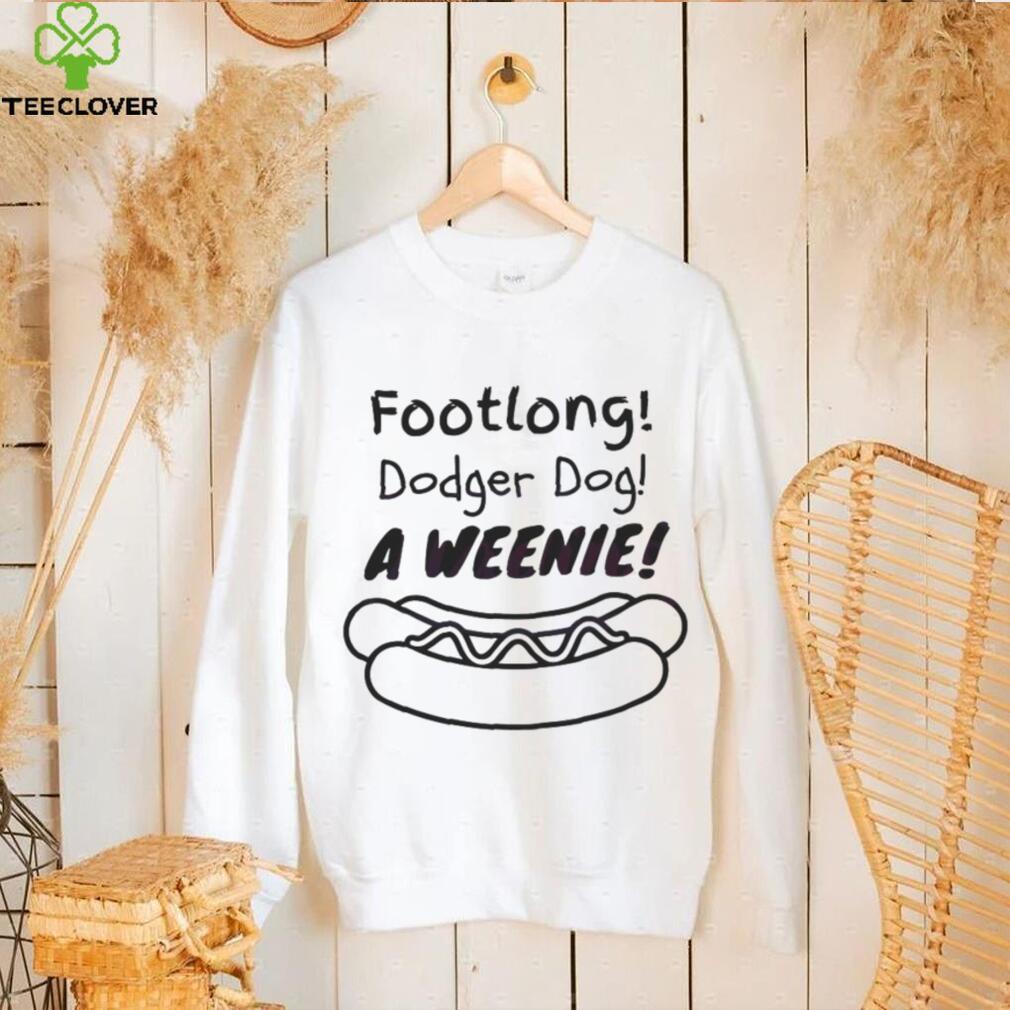 Footlong Dodger Dog A Weenie shirt, hoodie, longsleeve, sweatshirt, v-neck  tee