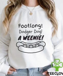 Footlong Dodger Dog A Weenie shirt