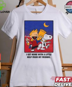 For All To Envy I Get Home With A Little Help From My Friends Shirt 2 For All To Envy I Get Home With A Little Help From My Friends Shirt
