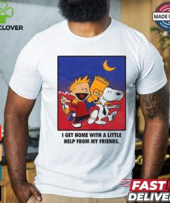 For All To Envy I Get Home With A Little Help From My Friends Shirt 3 For All To Envy I Get Home With A Little Help From My Friends Shirt