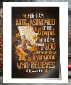 For I Am Not Ashamed Of The Godspel … Everyone Who Believes  Poster